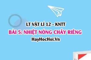 Lý thuyết Vật lí 12 Kết nối tri thức bài 5: Nhiệt nóng chảy riêng: Khái niệm, cách đo nhiệt nóng chảy riêng của nước đá